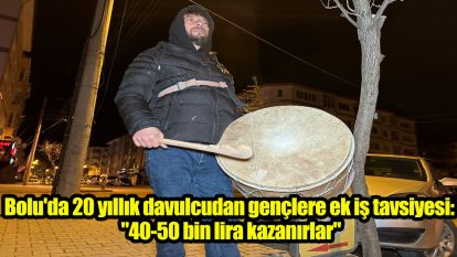 Bolu'da 20 yıllık davulcudan gençlere ek iş tavsiyesi: "40-50 bin lira kazanırlar"