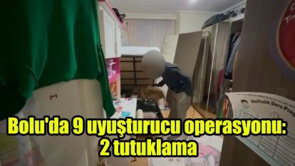 Bolu'da 9 uyuşturucu operasyonu: 2 tutuklama
