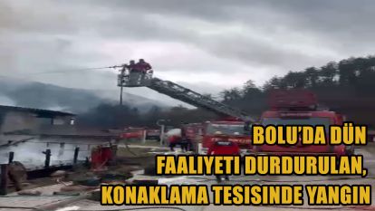 Bolu'da dün faaliyeti durdurulan, konaklama tesisinde yangın
