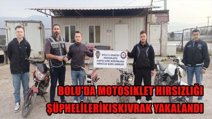 Bolu'da motosiklet hırsızlığı şüphelileri kıskıvrak yakalandı