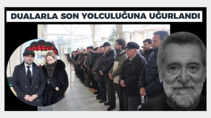 Dualarla Son Yolculuğuna Uğurlandı