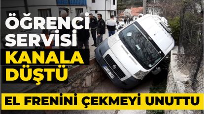El frenini çekmeyi unuttu, öğrenci servisi kanala düştü