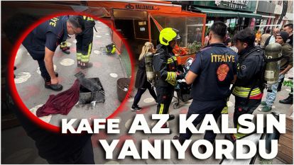Fritöz az kalsın kafeyi yakıyordu