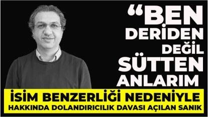 İsim benzerliği nedeniyle hakkında dolandırıcılık davası açılan sanık: “Ben deriden değil sütten anlarım” savunması
