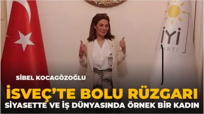 İsveç'te Bolu Rüzgarı: Siyasette ve İş Dünyasında Örnek Bir Kadın