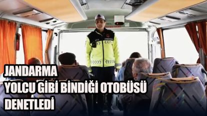 Jandarma yolcu gibi bindiği otobüsü denetledi