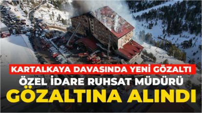 Kartalkaya'daki otel yangını davasında bir gözaltı daha: Özel İdare Ruhsat Müdürü gözaltına alındı