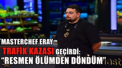 MasterChef Eray Trafik Kazası Geçirdi: “Resmen Ölümden Döndüm”