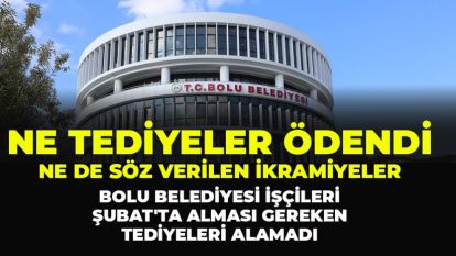 Bolu Belediyesi işçileri Şubat'ta alması gereken tediye ücretlerini henüz alamadılar... Başkan Tanju Özcan'ın kadınlar gününde kadın çalışanlara söz verdiği ikramiye sözü de boş çıktı