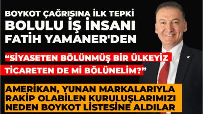  BOYKOT ÇAĞRISINA İLK TEPKİ BOLULU İŞ İNSANI FATİH YAMANER'DEN