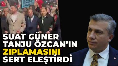 SUAT GÜNER TANJU ÖZCAN'IN ZIPLAMASINI SERT ELEŞTİRDİ