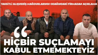 Taksitli alışveriş mağdurlarının odağındaki firmadan açıklama: "Hiçbir suçlamayı kabul etmemekteyiz"