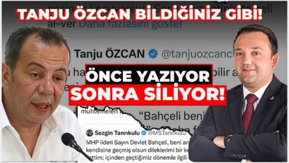 Tanju Özcan bildiğiniz gibi! ÖNCE YAZIYOR SONRA SİLİYOR! “TEK DERDİN, ŞAHSİ İKBALİN!”