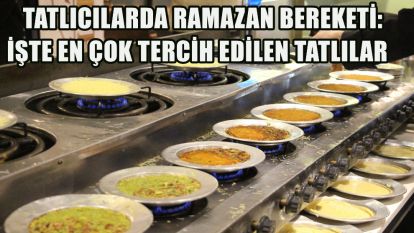 Tatlıcılarda Ramazan bereketi: İşte en çok tercih edilen tatlılar
