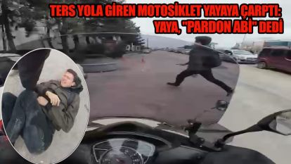 Ters yola giren motosiklet yayaya çarptı: Yaya, "Pardon abi" dedi