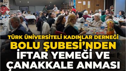 Türk Üniversiteli Kadınlar Derneği Bolu Şubesi'nden İftar Yemeği ve Çanakkale Anması