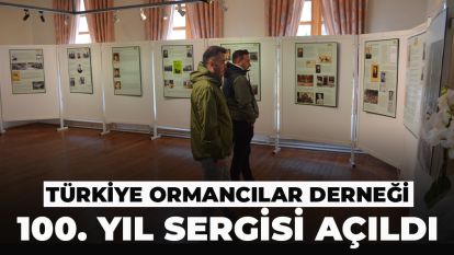 Türkiye Ormancılar Derneği 100. Yıl Sergisi Açıldı