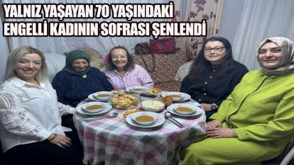 Yalnız yaşayan 70 yaşındaki engelli kadının sofrası şenlendi