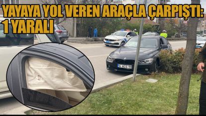 Yayaya yol veren araçla çarpıştı: 1 yaralı