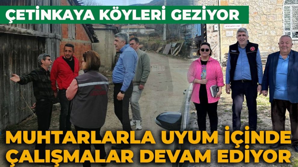 ÇETİNKAYA KÖYLERİ GEZİYOR MUHTARLARLA UYUM İÇİNDE ÇALIŞMALAR DEVAM EDİYOR
