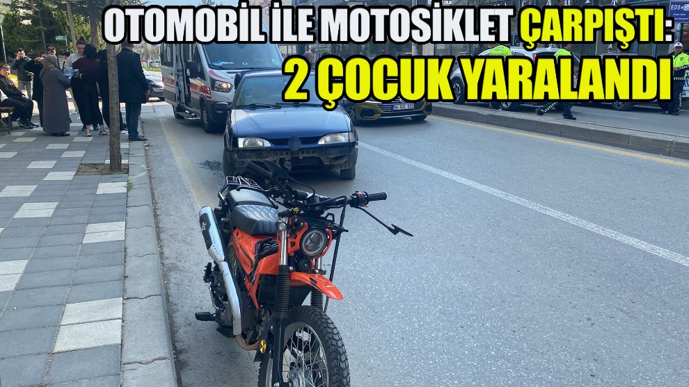 Otomobil ile motosiklet çarpıştı: 2 çocuk yaralandı