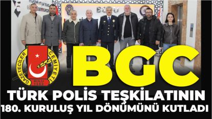 BGC TÜRK POLİS TEŞKİLATININ 180. KURULUŞ YIL DÖNÜMÜNÜ KUTLADI 