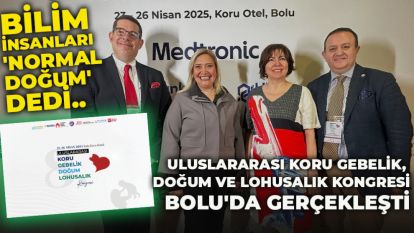 BİLİM İNSANLARI 'NORMAL DOĞUM' DEDİ...ULUSLARARASI KORU GEBELİK, DOĞUM VE LOHUSALIK KONGRESİ BOLU'DA GERÇEKLEŞTİ