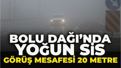 BOLU DAĞI'NDA YOĞUN SİS: GÖRÜŞ MESAFESİ 20 METRE