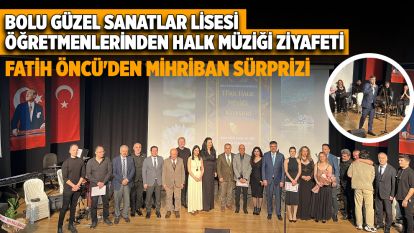 Bolu Güzel Sanatlar Lisesi öğretmenlerinden halk müziği ziyafeti..... FATİH ÖNCÜ'DEN MİHRİBAN SÜRPRİZİ