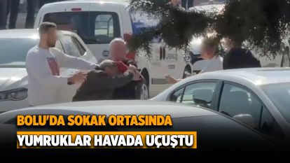 Bolu'da sokak ortasında yumruklar havada uçuştu