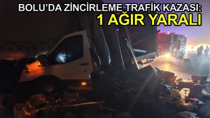 Bolu'da zincirleme trafik kazası: 1 ağır yaralı