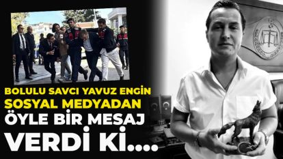 Bolulu Savcı Yavuz Engin  sosyal medyadan öyle bir mesaj verdi ki….