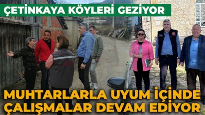 ÇETİNKAYA KÖYLERİ GEZİYOR MUHTARLARLA UYUM İÇİNDE ÇALIŞMALAR DEVAM EDİYOR