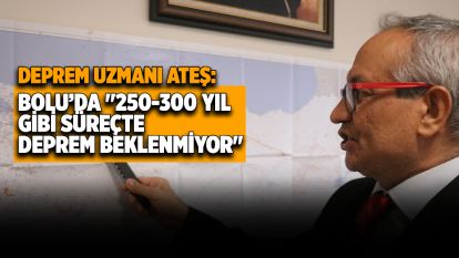 Deprem uzmanı Ateş: "250-300 yıl gibi süreçte deprem beklenmiyor"