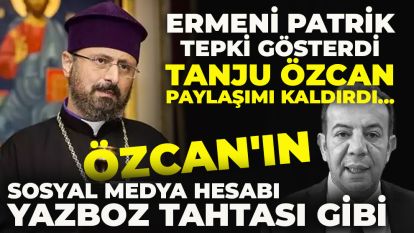 ERMENİ PATRİK TEPKİ GÖSTERDİ TANJU ÖZCAN PAYLAŞIMI KALDIRDI... Özcan'ın sosyal medya hesabı yazboz tahtası gibi