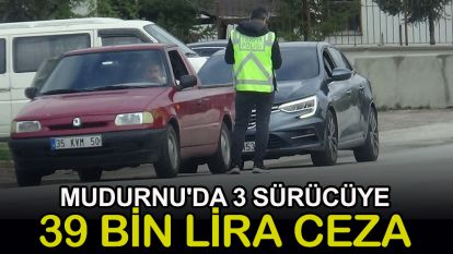 Mudurnu'da 3 sürücüye 39 bin lira ceza