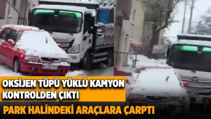 Oksijen tüpü yüklü kamyon, karlı yolda kontrolden çıktı, park halindeki araçlara çarptı