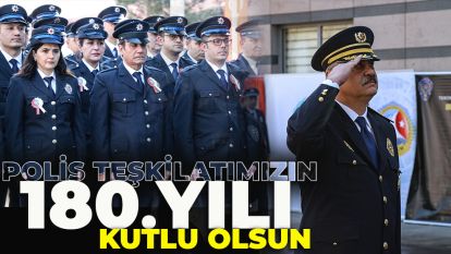 POLİS TEŞKİLATIMIZIN 180. YILI KUTLU OLSUN