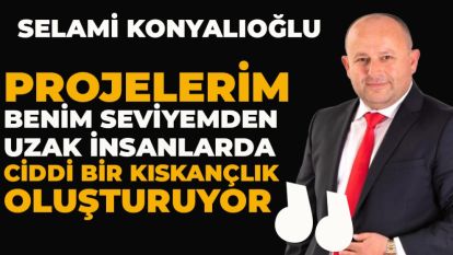 "PROJELERİM BENİM SEVİYEMDEN UZAK İNSANLARDA CİDDİ BİR KISKANÇLIK OLUŞTURUYOR"