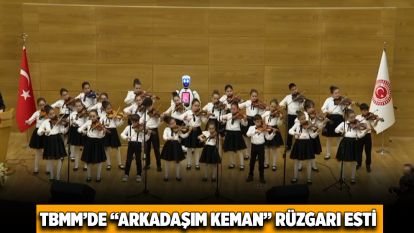 TBMM'de “Arkadaşım Keman” Rüzgarı Esti