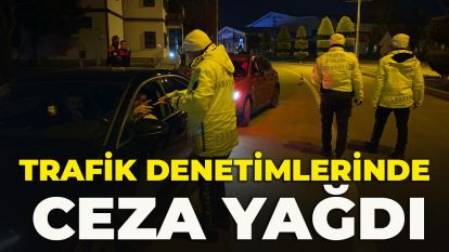 Trafik denetimlerinde ceza yağdı