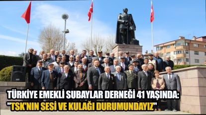 Türkiye Emekli Subaylar Derneği 41 yaşında: "TSK'nın sesi ve kulağı durumundayız"