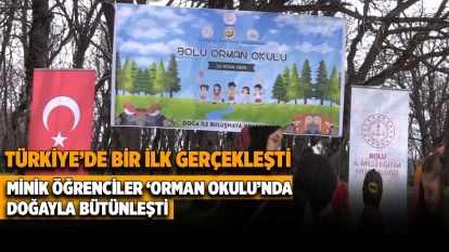 TÜRKİYE'DE BİR İLK GERÇEKLEŞTİ MİNİK ÖĞRENCİLER ‘ORMAN OKULU'NDA DOĞAYLA BÜTÜNLEŞTİ