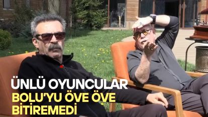 Ünlü oyuncular Bolu'yu öve öve bitiremedi