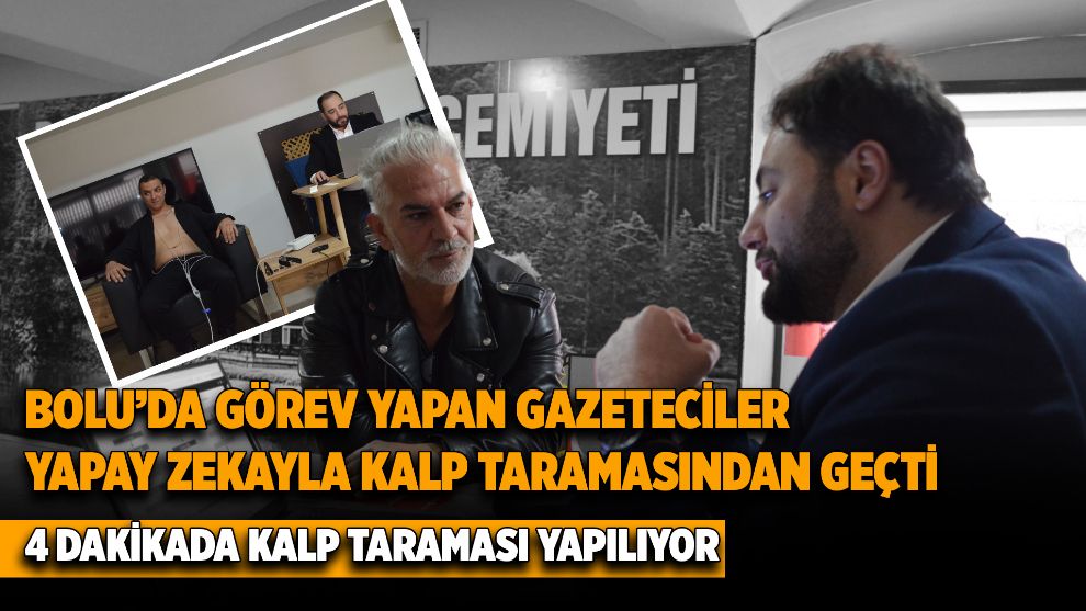 Bolu'da görev yapan gazeteciler yapay zekayla kalp taramasından geçti: 4 dakikada kalp taraması yapılıyor