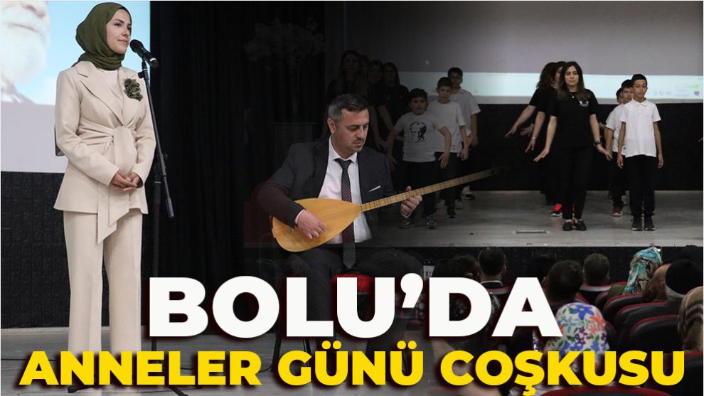 Bolu’da Anneler Günü Coşkusu:  “Anadolu’nun Ana Yüreği” Anneler Günü Programı Duygu, Neşe ve Vefayla Örüldü
