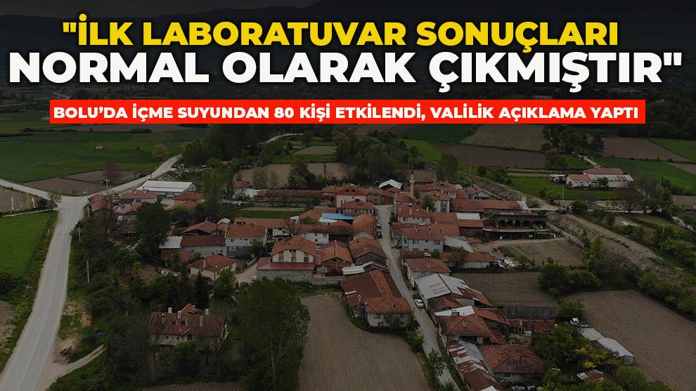 Bolu’da içme suyundan 80 kişi etkilendi, Valilik açıklama yaptı