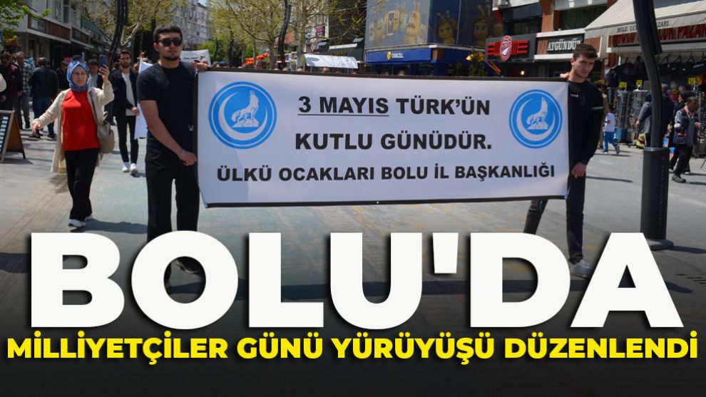 BOLU'DA MİLLİYETÇİLER GÜNÜ YÜRÜYÜŞÜ DÜZENLENDİ