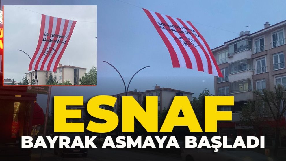 ESNAF BAYRAK ASMAYA BAŞLADI