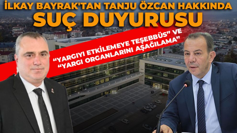 İLKAY BAYRAK'TAN TANJU ÖZCAN HAKKINDA SUÇ DUYURUSU... “Yargıyı Etkilemeye Teşebbüs” ve “Yargı Organlarını Aşağılama”
